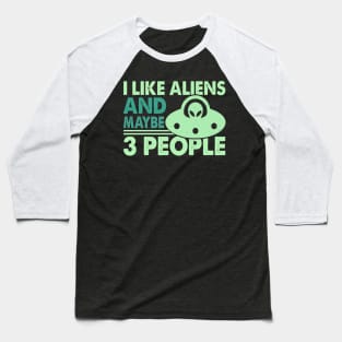 I like aliens and maybe like 3 people Baseball T-Shirt